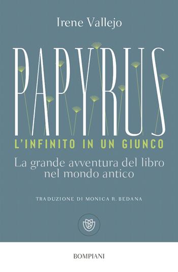 Papyrus. L'infinito in un giunco. La grande avventura del libro nel mondo antico - Irene Vallejo - Libro Giunti Editore 2026, Giunti Bompiani 1+1 | Libraccio.it