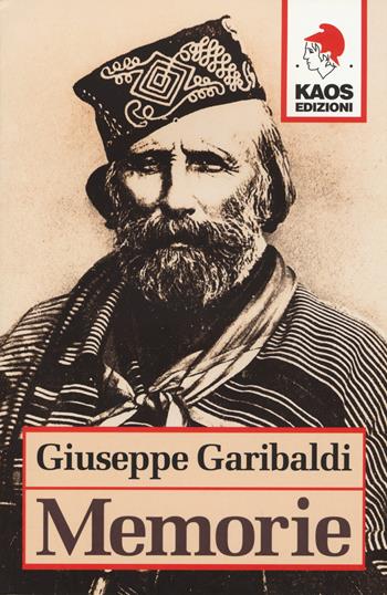 Memorie - Giuseppe Garibaldi - Libro Kaos 2017 | Libraccio.it