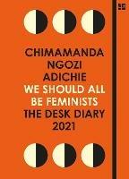 We Should All Be Feminists: The Desk Diary 2021 - Chimamanda Ngozi Adichie - Libro HarperCollins Publishers | Libraccio.it