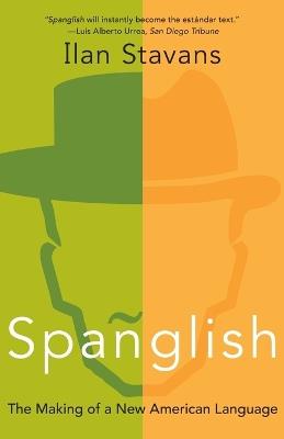 Spanglish: The Making of a New American Language - Ilan Stavans - Libro HarperCollins Publishers Inc | Libraccio.it