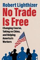 No Trade Is Free - Robert Lighthizer - Libro HarperCollins Publishers Inc | Libraccio.it