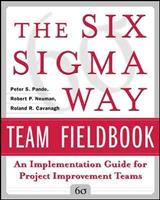 The Six Sigma Way Team Fieldbook: An Implementation Guide for Process Improvement Teams - Peter Pande, Robert Neuman, Roland Cavanagh - Libro McGraw-Hill Education - Europe | Libraccio.it