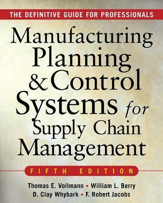 MANUFACTURING PLANNING AND CONTROL SYSTEMS FOR SUPPLY CHAIN MANAGEMENT - Thomas Vollmann, William Berry, David Clay Whybark - Libro McGraw-Hill Education - Europe | Libraccio.it