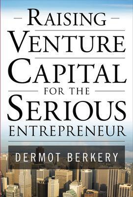 Raising Venture Capital for the Serious Entrepreneur - Dermot Berkery - Libro McGraw-Hill Education - Europe | Libraccio.it