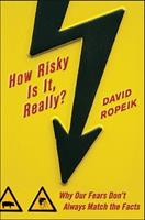 How Risky Is It, Really?: Why Our Fears Don't Always Match the Facts - David Ropeik - Libro McGraw-Hill Education - Europe | Libraccio.it