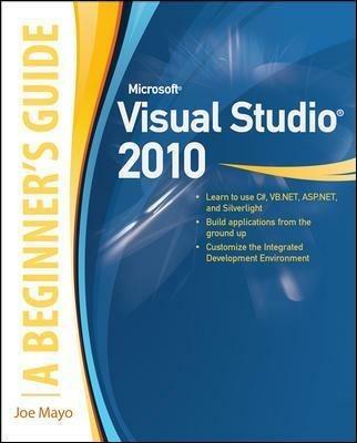 Microsoft visual studio 2010: a beginner's guide - Joe Mayo - Libro McGraw-Hill Education 2010, Informatica | Libraccio.it