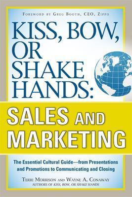 Kiss, Bow, or Shake Hands, Sales and Marketing: The Essential Cultural Guide—From Presentations and Promotions to Communicating and Closing - Terri Morrison, Wayne Conaway - Libro McGraw-Hill Education - Europe | Libraccio.it