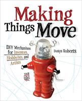 Making Things Move DIY Mechanisms for Inventors, Hobbyists, and Artists - Dustyn Roberts - Libro McGraw-Hill Education - Europe | Libraccio.it