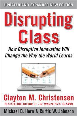 Disrupting Class, Expanded Edition: How Disruptive Innovation Will Change the Way the World Learns - Clayton Christensen, Curtis Johnson, Michael Horn - Libro McGraw-Hill Education - Europe | Libraccio.it