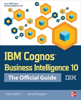 IBM Cognos Business Intelligence 10: The Official Guide - Dan Volitich, Gerard Ruppert - Libro McGraw-Hill Education 2012, Economia e discipline aziendali | Libraccio.it
