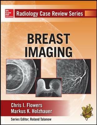 Breast imaging. Radiology case review series - Chris I. Flowers, Markus K. Holzhauer - Libro McGraw-Hill Education 2013, Medicina | Libraccio.it