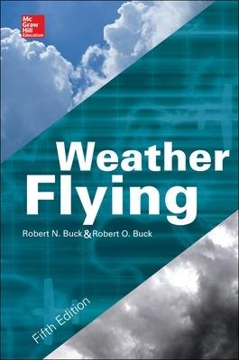 Weather flying - Robert N. Buck - Libro McGraw-Hill Education 2013, Informatica | Libraccio.it