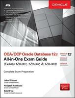 OCA/OCP Oracle Database 12c all-in-one exam guide (Exams 1Z0-061, 1Z0-062, & 1Z0-063). Con CD-ROM - John Watson, Roopesh Ramklass, Bob Bryla - Libro McGraw-Hill Education 2015, Ingegneria | Libraccio.it