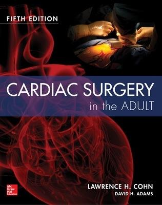 Cardiac surgery in the adult - Lawrence Cohn - Libro McGraw-Hill Education 2018, Medicina | Libraccio.it