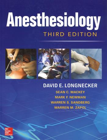 Anesthesiology - David E. Longnecker, Sean C. Mackey, Mark Newman - Libro McGraw-Hill Education 2018, Medicina | Libraccio.it