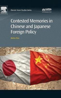 Contested Memories in Chinese and Japanese Foreign Policy - Matteo Dian - Libro Elsevier Science & Technology | Libraccio.it