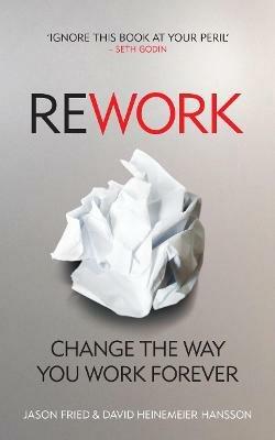 ReWork - David Heinemeier Hansson, Jason Fried - Libro Ebury Publishing | Libraccio.it