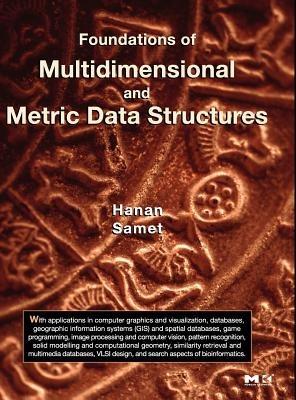 Foundations of Multidimensional and Metric Data Structures - Hanan Samet - Libro Elsevier Science & Technology, The Morgan Kaufmann Series in Data Management Systems | Libraccio.it