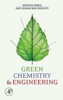 Green Chemistry and Engineering - Mukesh Doble, Ken Rollins, Anil Kumar - Libro Elsevier Science Publishing Co Inc | Libraccio.it