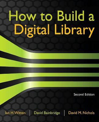 How to Build a Digital Library - Ian H. Witten, David Bainbridge, David M. Nichols - Libro Elsevier Science & Technology | Libraccio.it