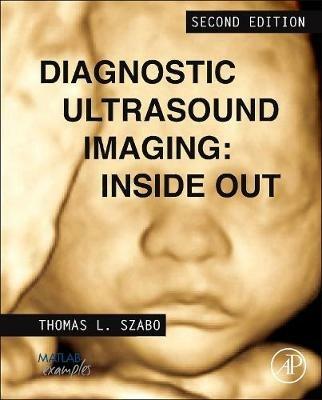 Diagnostic Ultrasound Imaging: Inside Out - Thomas L. Szabo - Libro Elsevier Science Publishing Co Inc, Biomedical Engineering | Libraccio.it