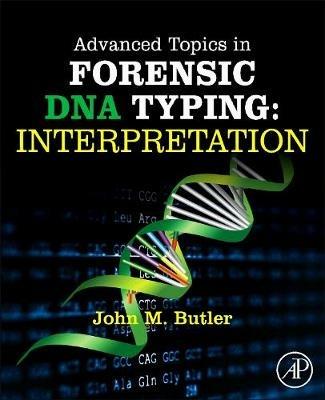 Advanced Topics in Forensic DNA Typing: Interpretation - John M. Butler - Libro Elsevier Science Publishing Co Inc | Libraccio.it