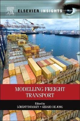 Modelling Freight Transport - Lorant Tavasszy, Gerard De Jong - Libro Elsevier Science Publishing Co Inc | Libraccio.it