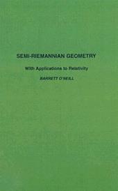 Semi-Riemannian Geometry With Applications to Relativity