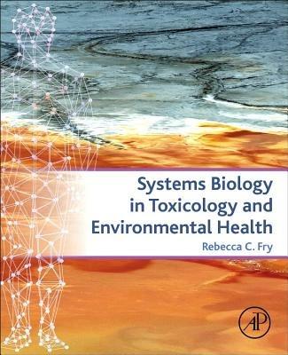 Systems Biology in Toxicology and Environmental Health  - Libro Elsevier Science Publishing Co Inc | Libraccio.it