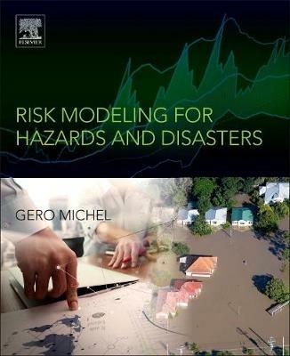 Risk Modeling for Hazards and Disasters  - Libro Elsevier Science Publishing Co Inc | Libraccio.it