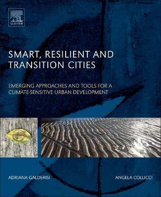 Smart, Resilient and Transition Cities - Adriana Galderisi, Angela Colucci - Libro Elsevier Science Publishing Co Inc | Libraccio.it