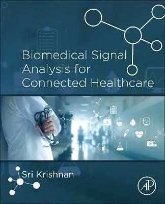 Biomedical Signal Analysis for Connected Healthcare - Sridhar Krishnan - Libro Elsevier Science Publishing Co Inc | Libraccio.it