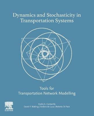 Dynamics and Stochasticity in Transportation Systems - Giulio E Cantarella, David Watling, Stefano de Luca - Libro Elsevier Science Publishing Co Inc | Libraccio.it
