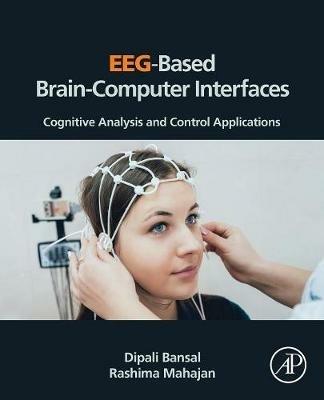 EEG-Based Brain-Computer Interfaces - Dipali Bansal, Rashima Mahajan - Libro Elsevier Science Publishing Co Inc | Libraccio.it