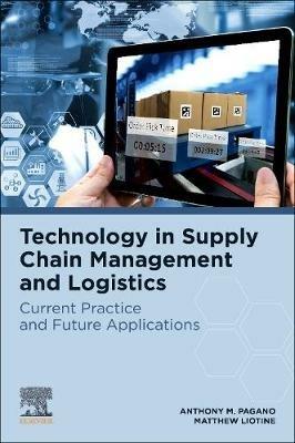 Technology in Supply Chain Management and Logistics - Anthony M. Pagano, Matthew Liotine - Libro Elsevier Science Publishing Co Inc | Libraccio.it