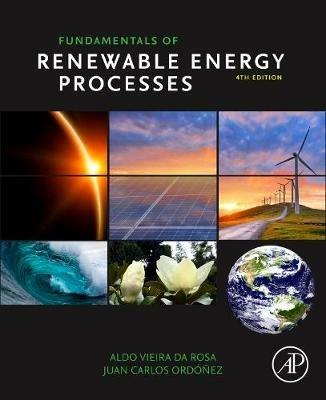 Fundamentals of Renewable Energy Processes - Aldo Vieira da Rosa, Juan Carlos Ordonez - Libro Elsevier Science Publishing Co Inc | Libraccio.it
