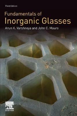 Fundamentals of Inorganic Glasses - Arun K. Varshneya, John C. Mauro - Libro Elsevier Science Publishing Co Inc | Libraccio.it
