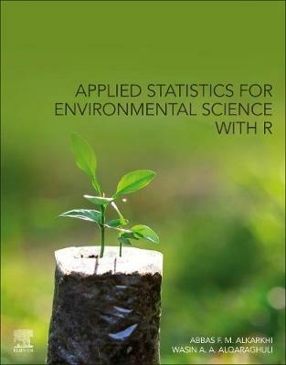Applied Statistics for Environmental Science with R - Abbas F. M. Al-Karkhi, Wasin A. A. Alqaraghuli - Libro Elsevier Science Publishing Co Inc | Libraccio.it