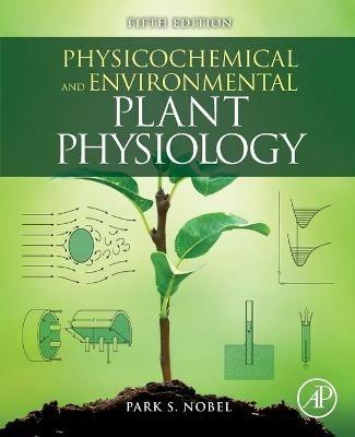 Physicochemical and Environmental Plant Physiology - Park S. Nobel - Libro Elsevier Science Publishing Co Inc | Libraccio.it