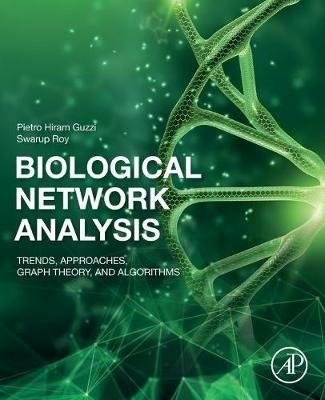Biological Network Analysis - Pietro Hiram Guzzi, Swarup Roy - Libro Elsevier Science Publishing Co Inc | Libraccio.it