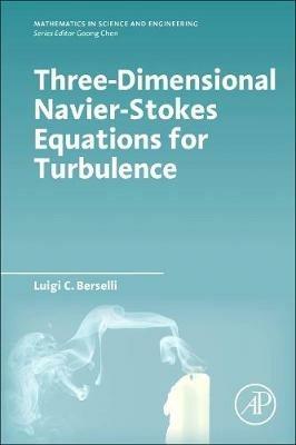 Three-Dimensional Navier-Stokes Equations for Turbulence - Luigi C. Berselli - Libro Elsevier Science Publishing Co Inc, Mathematics in Science & Engineering | Libraccio.it