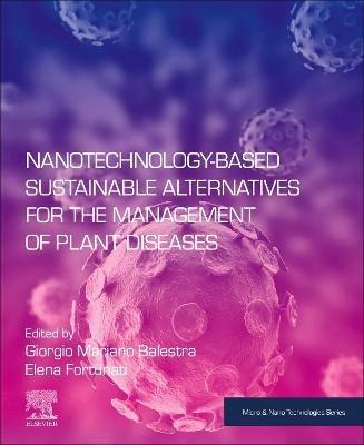 Nanotechnology-Based Sustainable Alternatives for the Management of Plant Diseases  - Libro Elsevier Science Publishing Co Inc, Micro & Nano Technologies | Libraccio.it