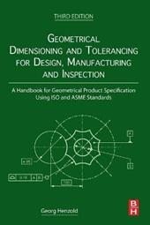 Geometrical Dimensioning and Tolerancing for Design, Manufacturing and Inspection