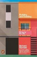 Building and Dwelling - Richard Sennett - Libro Penguin Books Ltd | Libraccio.it