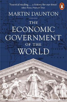 The Economic Government of the World - Martin Daunton - Libro Penguin Books Ltd | Libraccio.it