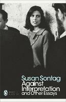 Against Interpretation and Other Essays - Susan Sontag - Libro Penguin Books Ltd, Penguin Modern Classics | Libraccio.it