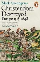 Christendom Destroyed - Mark Greengrass - Libro Penguin Books Ltd | Libraccio.it
