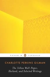 The Yellow Wall-Paper, Herland, and Selected Writings