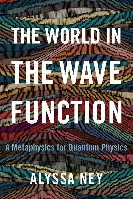 The World in the Wave Function - Alyssa Ney - Libro Oxford University Press Inc | Libraccio.it