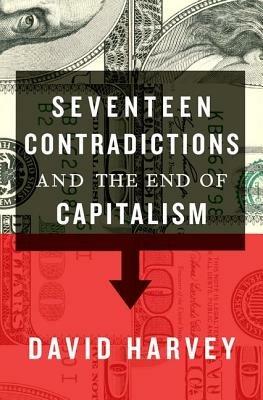 Seventeen Contradictions and the End of Capitalism - David Harvey - Libro Oxford University Press Inc | Libraccio.it